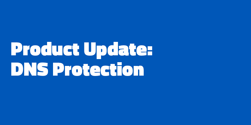 DNS Protection Gets Major Updates